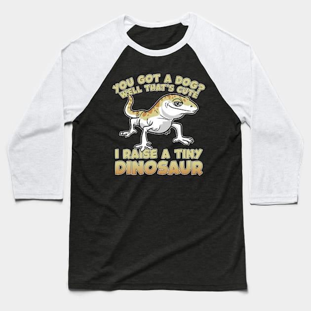 You Got A Dog? I Raise A Tiny Dinosaur Gecko Baseball T-Shirt by ModernMode